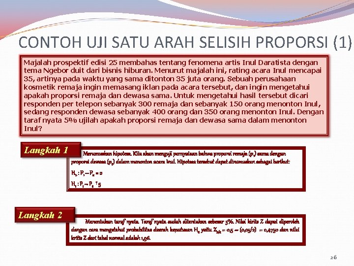 CONTOH UJI SATU ARAH SELISIH PROPORSI (1) Majalah prospektif edisi 25 membahas tentang fenomena