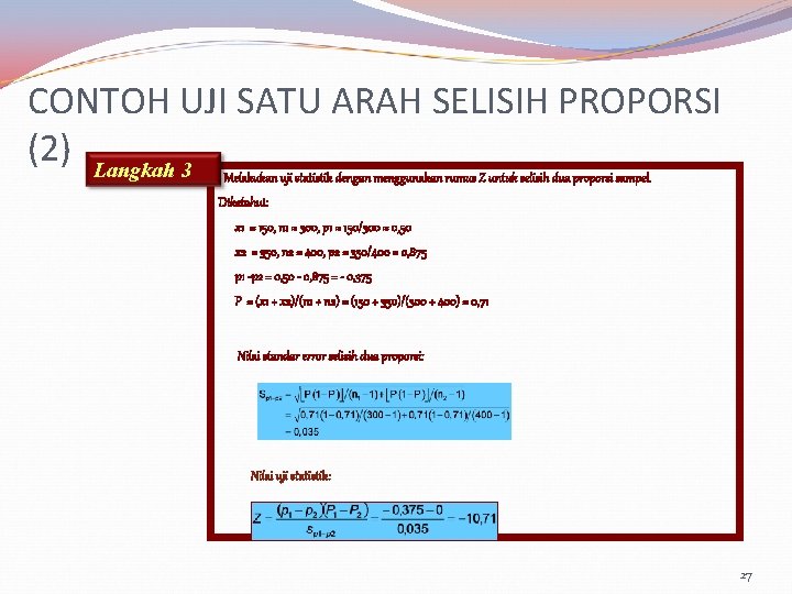 CONTOH UJI SATU ARAH SELISIH PROPORSI (2) Langkah 3 Melakukan uji statistik dengan menggunakan