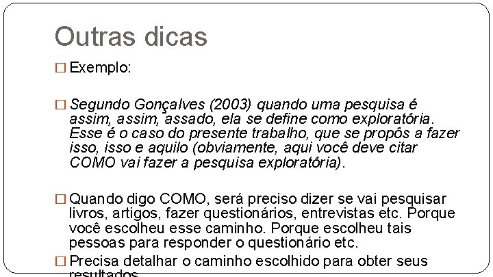Outras dicas � Exemplo: � Segundo Gonçalves (2003) quando uma pesquisa é assim, assado,