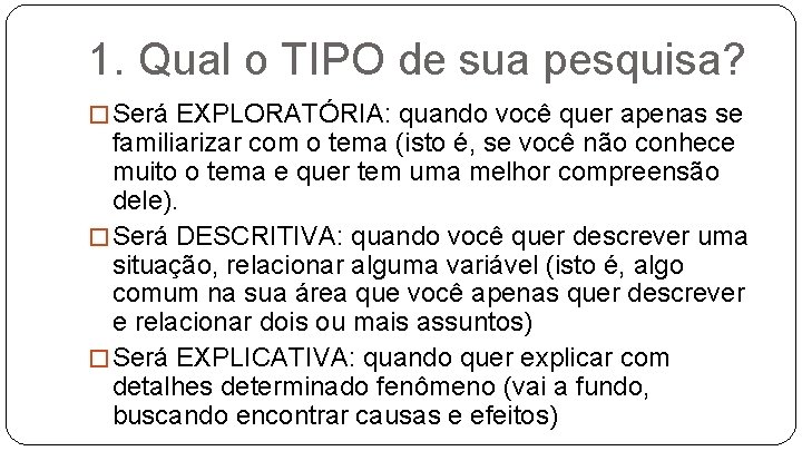 1. Qual o TIPO de sua pesquisa? � Será EXPLORATÓRIA: quando você quer apenas