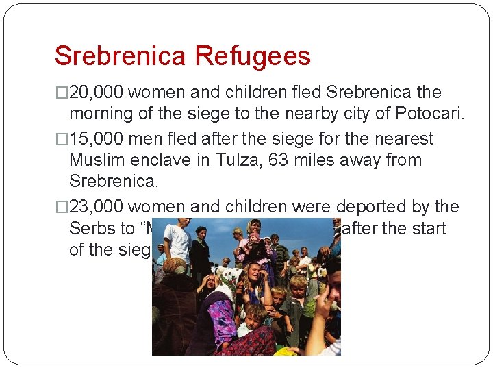Srebrenica Refugees � 20, 000 women and children fled Srebrenica the morning of the