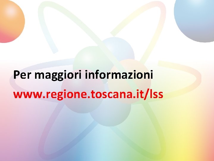 Per maggiori informazioni www. regione. toscana. it/lss 