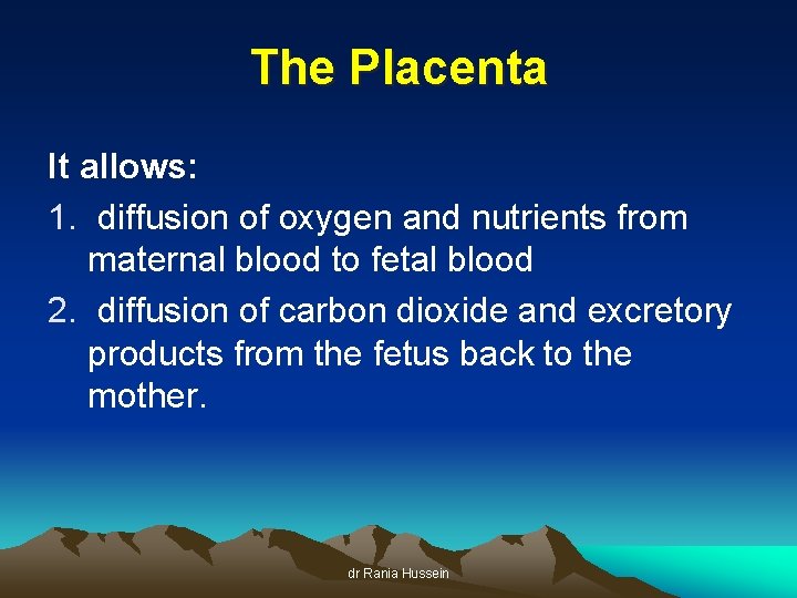 The Placenta It allows: 1. diffusion of oxygen and nutrients from maternal blood to