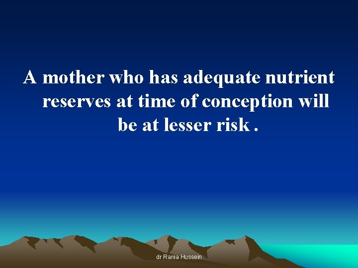 A mother who has adequate nutrient reserves at time of conception will be at