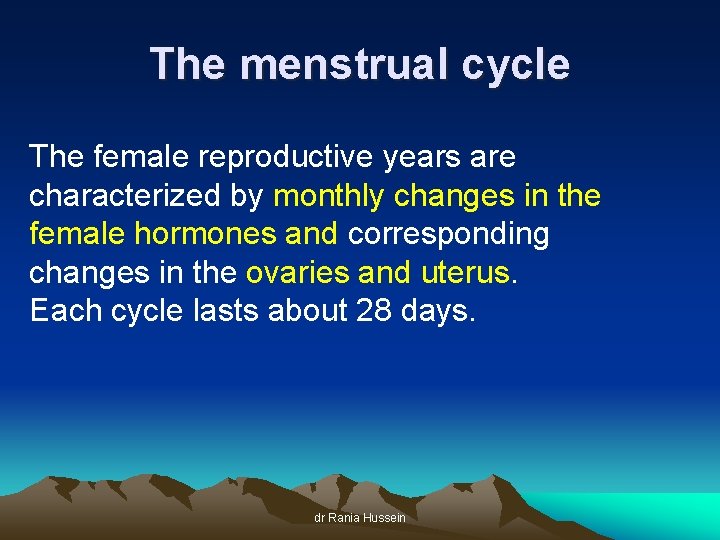 The menstrual cycle The female reproductive years are characterized by monthly changes in the