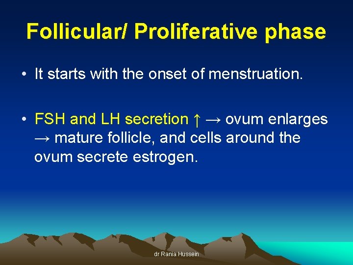 Follicular/ Proliferative phase • It starts with the onset of menstruation. • FSH and