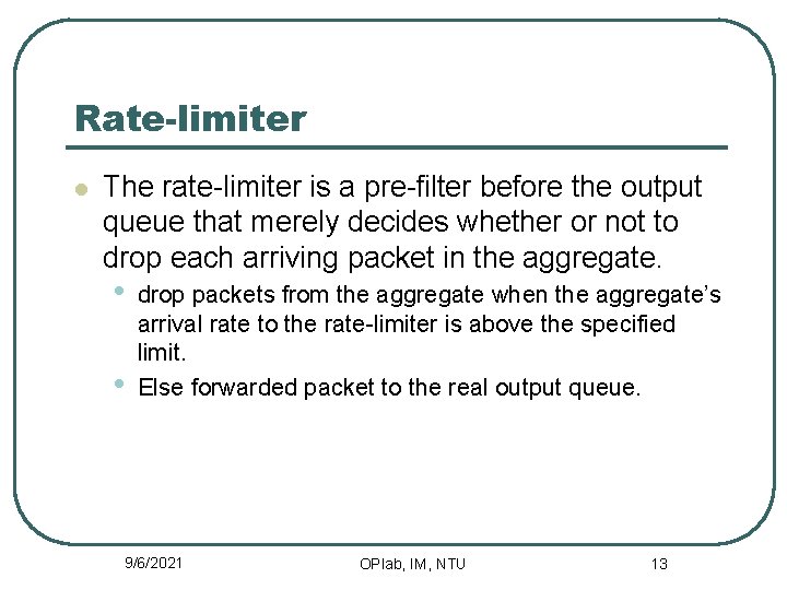 Rate-limiter l The rate-limiter is a pre-filter before the output queue that merely decides