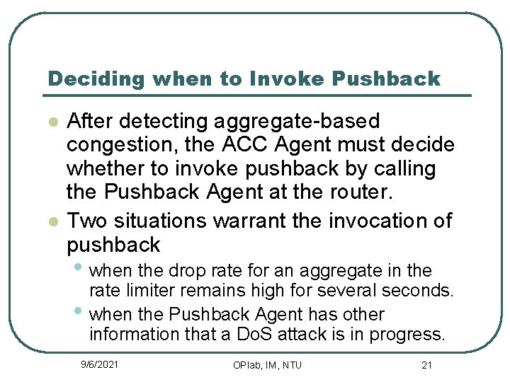 Deciding when to Invoke Pushback l l After detecting aggregate-based congestion, the ACC Agent