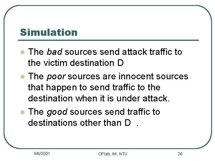 Simulation l l l The bad sources send attack traffic to the victim destination