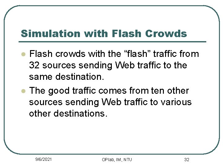 Simulation with Flash Crowds l l Flash crowds with the “flash” traffic from 32