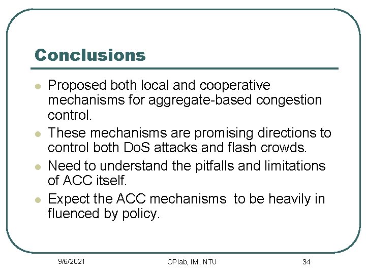 Conclusions l l Proposed both local and cooperative mechanisms for aggregate-based congestion control. These