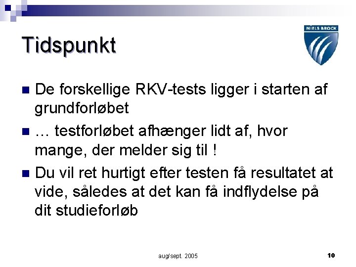 Tidspunkt De forskellige RKV-tests ligger i starten af grundforløbet n … testforløbet afhænger lidt