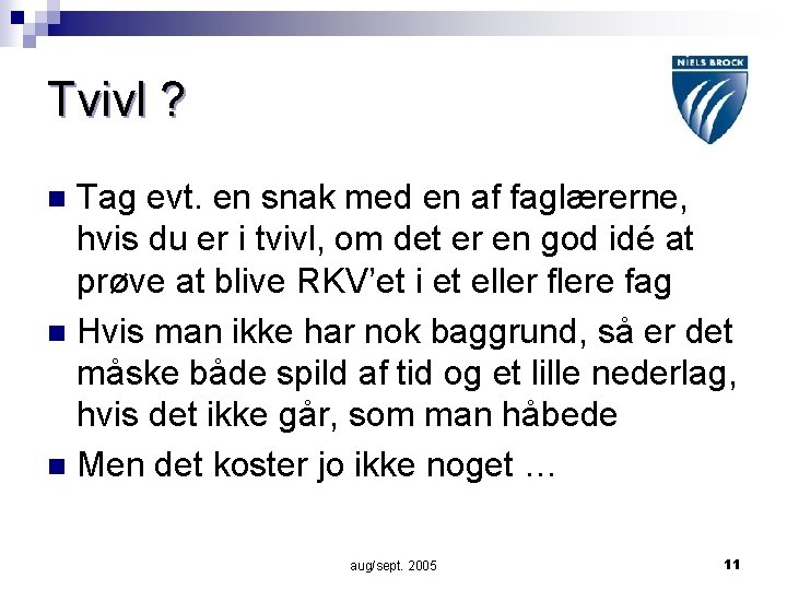 Tvivl ? Tag evt. en snak med en af faglærerne, hvis du er i