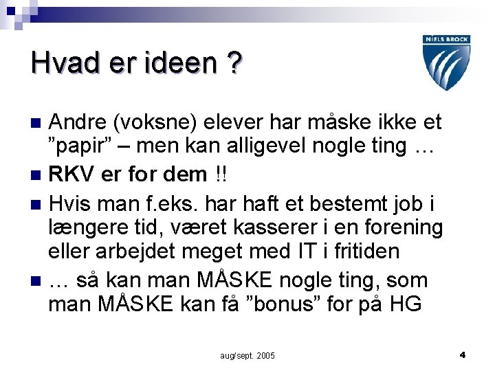 Hvad er ideen ? Andre (voksne) elever har måske ikke et ”papir” – men