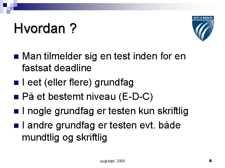 Hvordan ? Man tilmelder sig en test inden for en fastsat deadline n I