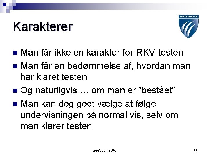 Karakterer Man får ikke en karakter for RKV-testen n Man får en bedømmelse af,