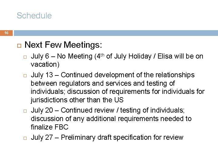 Schedule 16 Next Few Meetings: July 6 – No Meeting (4 th of July