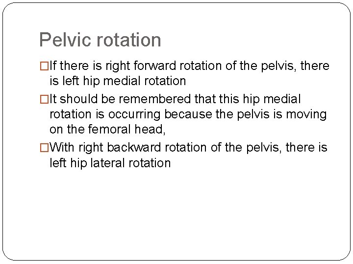 Pelvic rotation �If there is right forward rotation of the pelvis, there is left