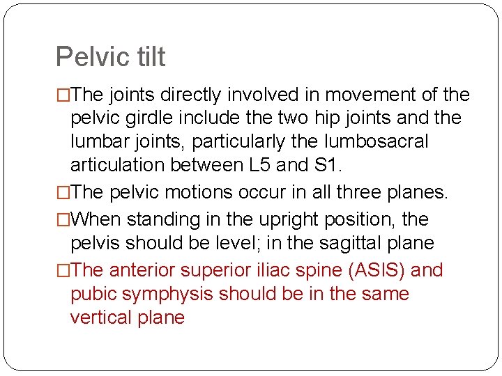 Pelvic tilt �The joints directly involved in movement of the pelvic girdle include the