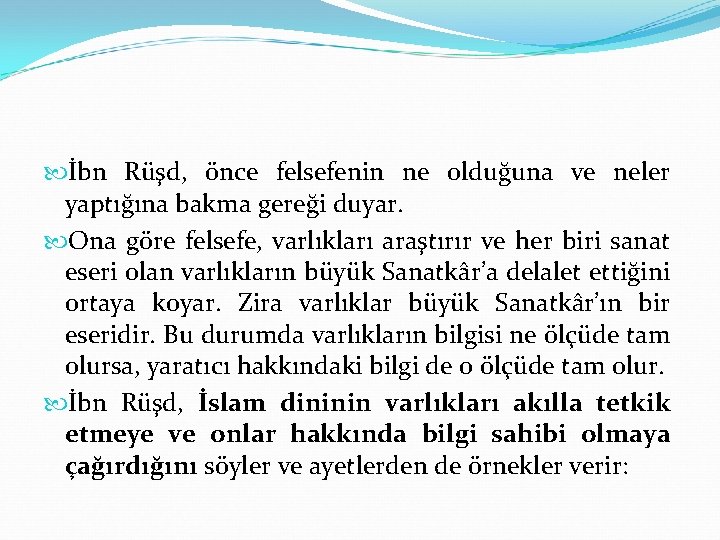  İbn Rüşd, önce felsefenin ne olduğuna ve neler yaptığına bakma gereği duyar. Ona