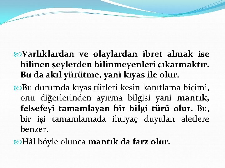  Varlıklardan ve olaylardan ibret almak ise bilinen şeylerden bilinmeyenleri çıkarmaktır. Bu da akıl