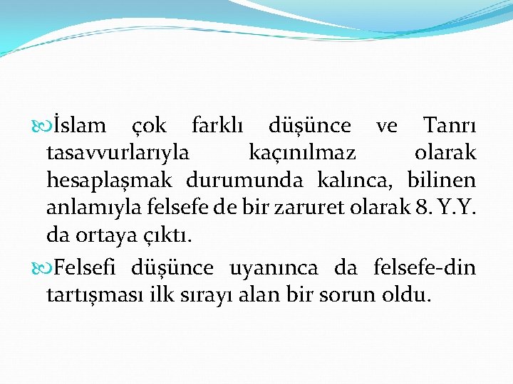  İslam çok farklı düşünce ve Tanrı tasavvurlarıyla kaçınılmaz olarak hesaplaşmak durumunda kalınca, bilinen