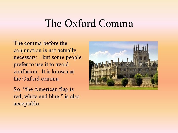 The Oxford Comma The comma before the conjunction is not actually necessary…but some people