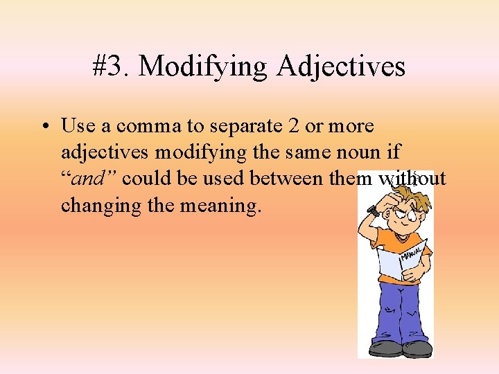 #3. Modifying Adjectives • Use a comma to separate 2 or more adjectives modifying