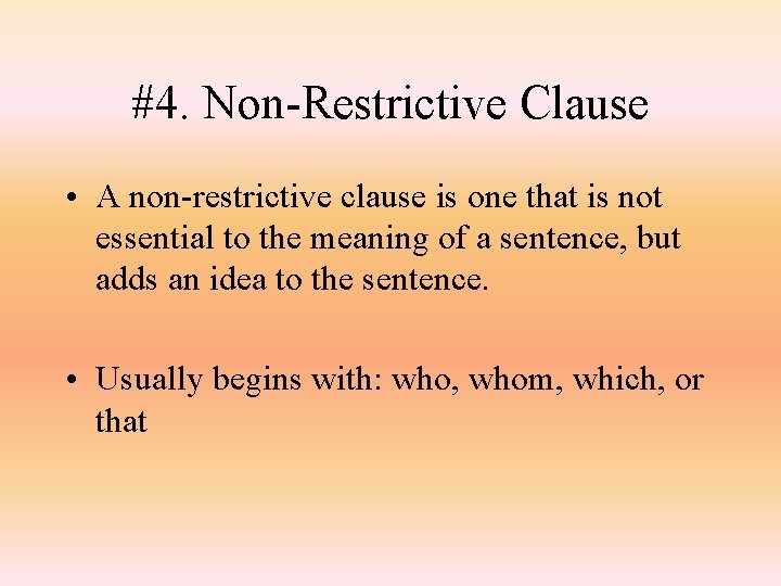 #4. Non-Restrictive Clause • A non-restrictive clause is one that is not essential to