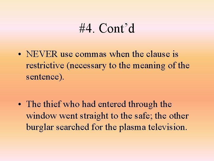 #4. Cont’d • NEVER use commas when the clause is restrictive (necessary to the