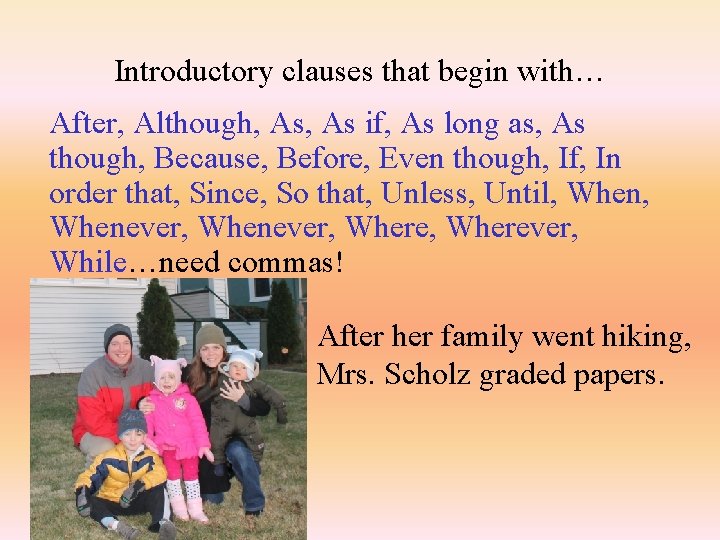 Introductory clauses that begin with… After, Although, As if, As long as, As though,