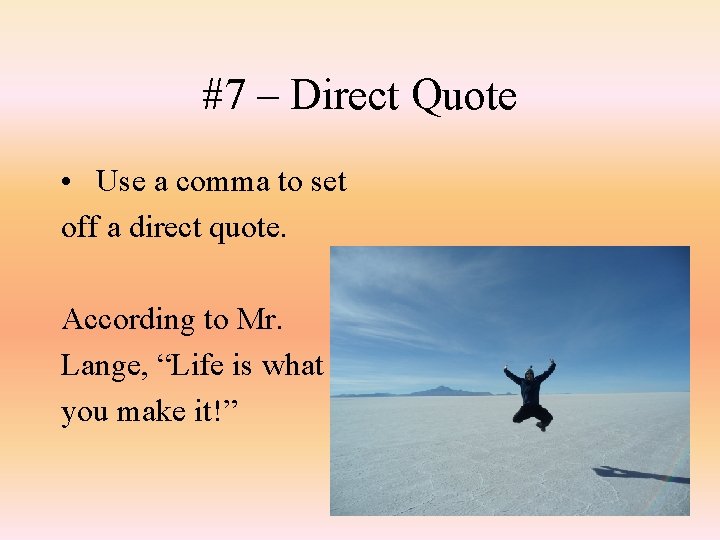 #7 – Direct Quote • Use a comma to set off a direct quote.