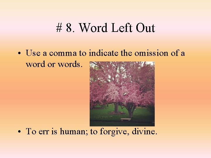 # 8. Word Left Out • Use a comma to indicate the omission of