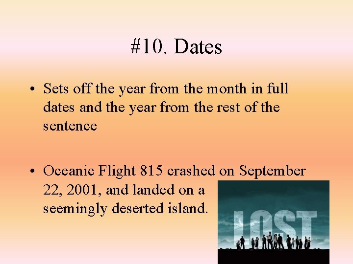 #10. Dates • Sets off the year from the month in full dates and