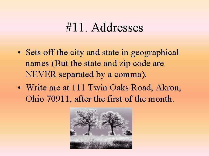 #11. Addresses • Sets off the city and state in geographical names (But the