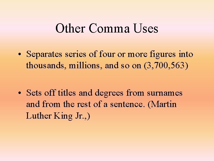 Other Comma Uses • Separates series of four or more figures into thousands, millions,