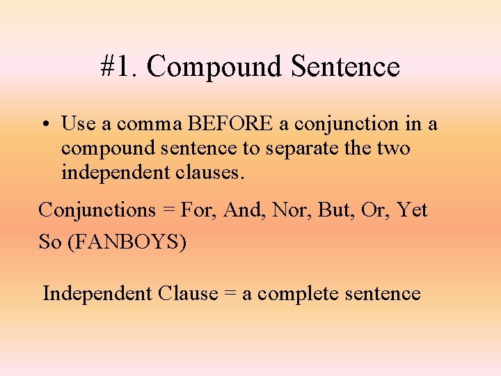 #1. Compound Sentence • Use a comma BEFORE a conjunction in a compound sentence