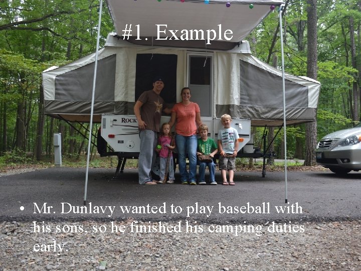 #1. Example • Mr. Dunlavy wanted to play baseball with his sons, so he