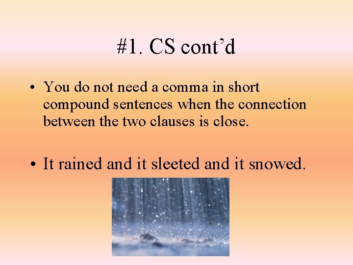 #1. CS cont’d • You do not need a comma in short compound sentences