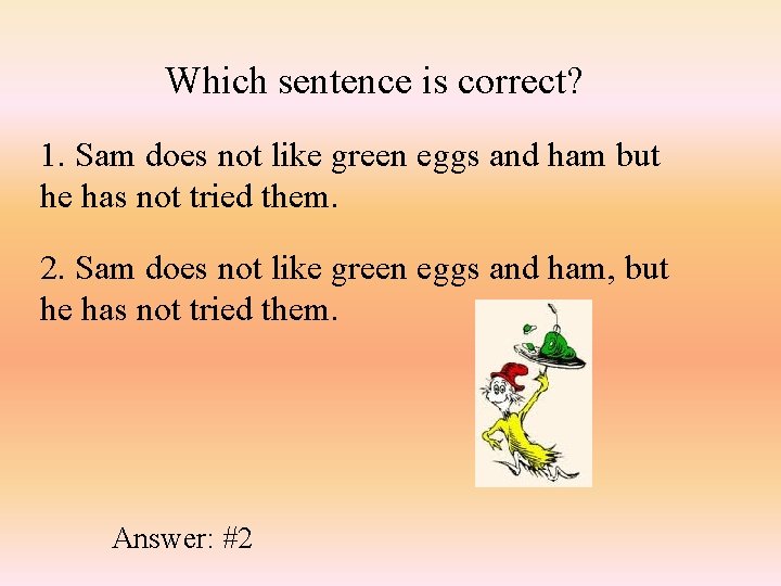 Which sentence is correct? 1. Sam does not like green eggs and ham but