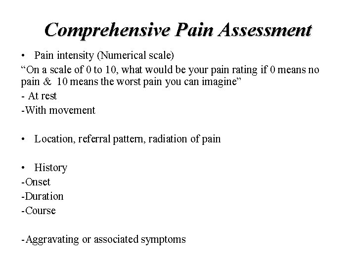 Comprehensive Pain Assessment • Pain intensity (Numerical scale) “On a scale of 0 to