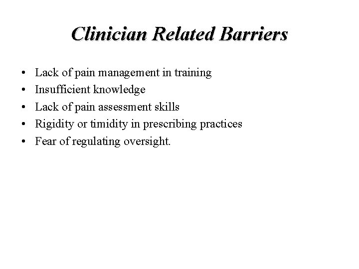 Clinician Related Barriers • • • Lack of pain management in training Insufficient knowledge