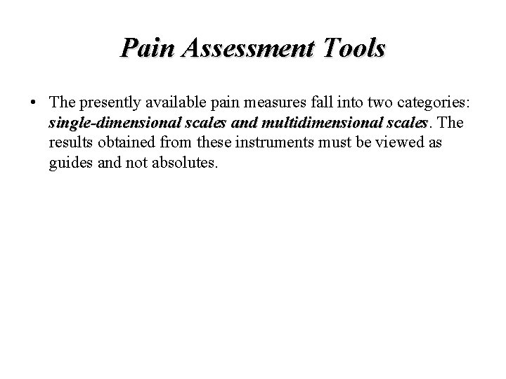 Pain Assessment Tools • The presently available pain measures fall into two categories: single-dimensional