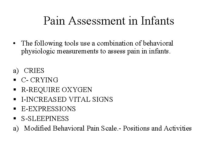 Pain Assessment in Infants • The following tools use a combination of behavioral physiologic