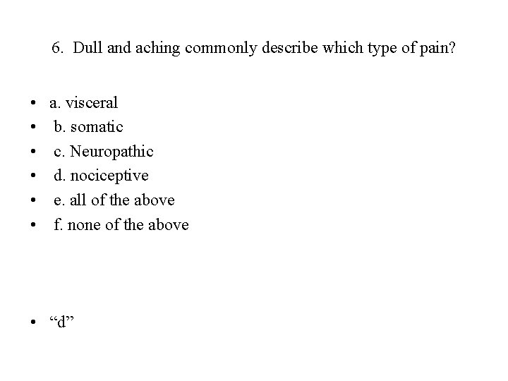 6. Dull and aching commonly describe which type of pain? • • • a.