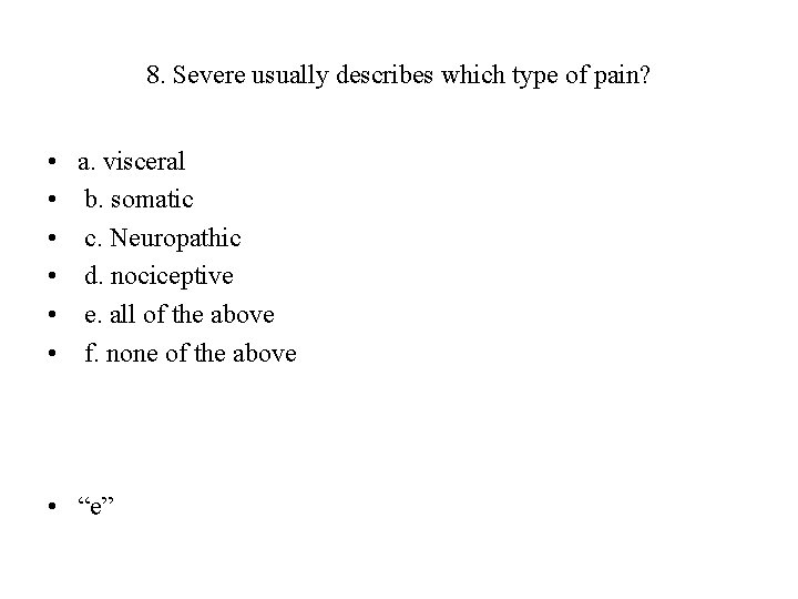 8. Severe usually describes which type of pain? • • • a. visceral b.