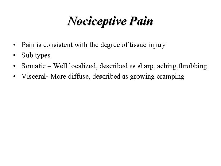 Nociceptive Pain • • Pain is consistent with the degree of tissue injury Sub