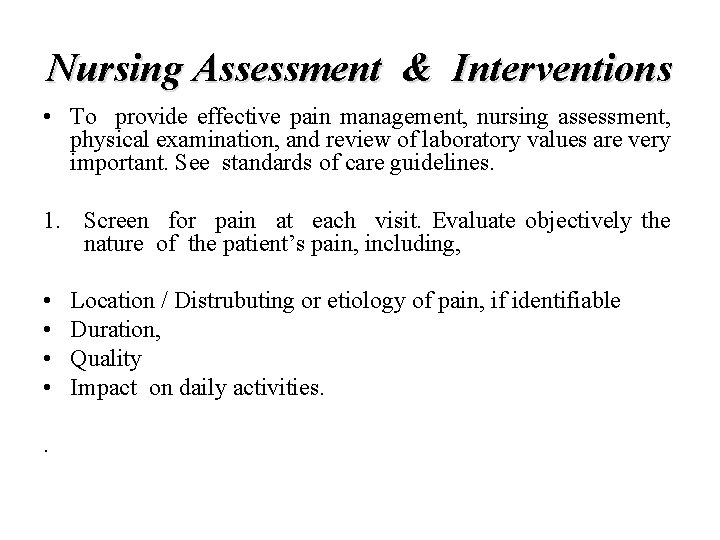 Nursing Assessment & Interventions • To provide effective pain management, nursing assessment, physical examination,