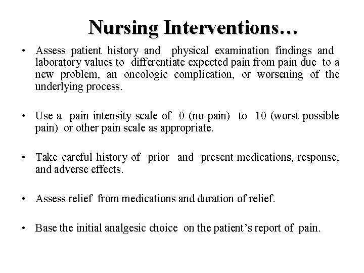 Nursing Interventions… • Assess patient history and physical examination findings and laboratory values to