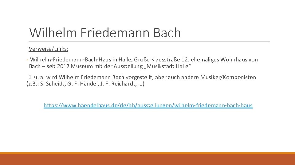 Wilhelm Friedemann Bach Verweise/Links: - Wilhelm-Friedemann-Bach-Haus in Halle, Große Klausstraße 12: ehemaliges Wohnhaus von